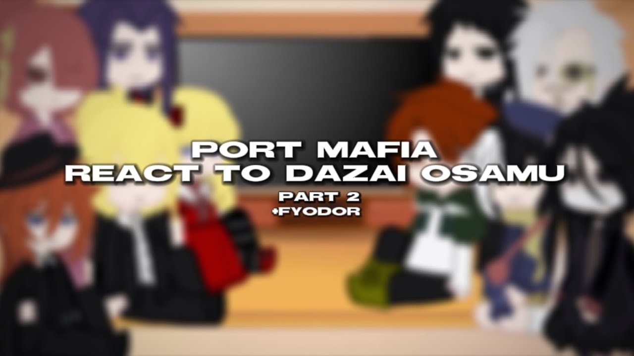 Port Mafia React To Dazai | Part 2 | Bsd React