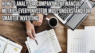 How to Analyze a Company Key Financial Metrics Every Investor Must Understand for Smarter Investing