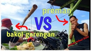 PREMAN TERKUAT SEDUNIA VS TUKANG GORENGAN