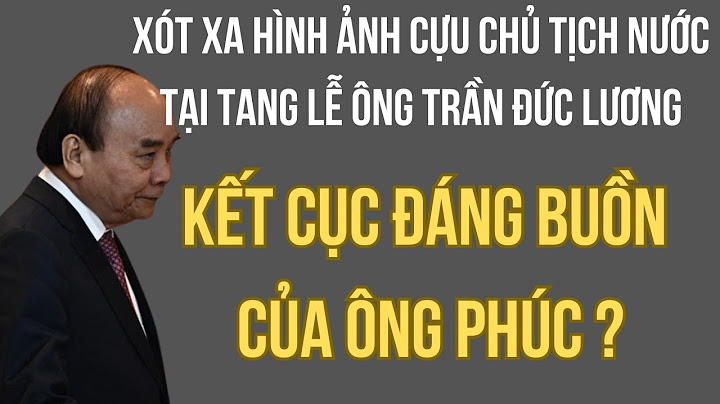 Cựu Chủ tịch nước Nguyễn Xuân Phúc: Hình Ảnh Gây Xúc Động Tại Tang Lễ Cố Chủ tịch Trần Đức Lương