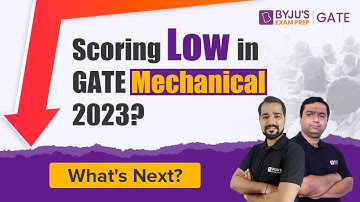 Scoring Low in GATE Mechanical Engineering (ME) 2023? | Know the Next Perfect Step | BYJU