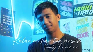 KALAN NE HAU TUR MESAK || SANDY BRIA || COVER