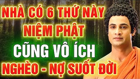 Lời Phật Dạy: 6 Điều Tối Kỵ Trong Nhà Khiến Tài Lộc Tiêu Tan, Cầu Cũng Không Linh