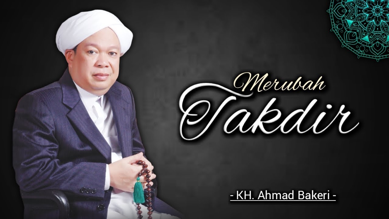 Tuan Guru KH. Ahmad Bakeri | Sesuatu yang bisa merubah Takdir