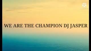 WE ARE THE CHAMPION REMIX DJ JASPER