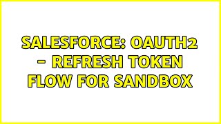 Salesforce: Oauth2 - Refresh Token Flow for Sandbox