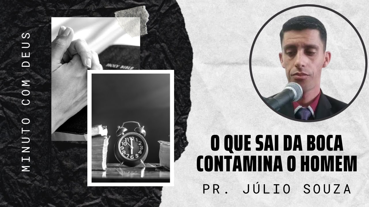 MINUTO COM DEUS O QUE SAI DA BOCA CONTAMINA O HOMEM PR JÚLIO SOUZA YouTube MINUTO COM DEUS O QUE SAI DA BOCA CONTAMINA O HOMEM PR JÚLIO SOUZA YouTube