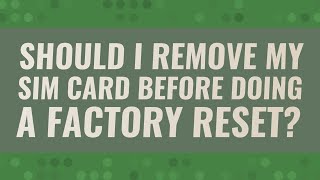 Famous Should I remove my SIM card before doing a factory reset? Wealth