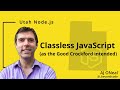 Classless JavaScript - Dec 16, 2021 - Utah Node.js [Better Audio]