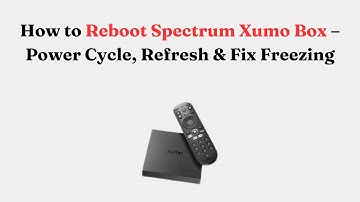 How to Reboot Spectrum Xumo Box – Power Cycle, Refresh & Fix Freezing