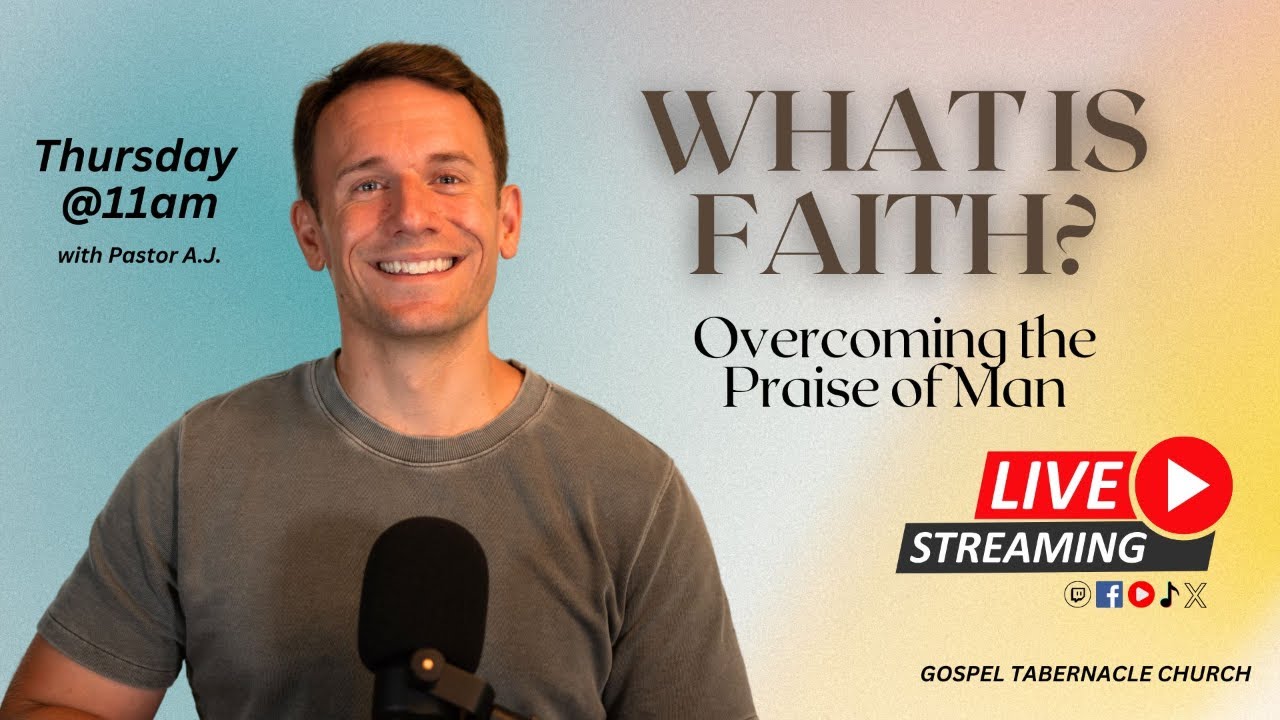 Faith is Overcoming the Praise of Man! | Pastor A.J.
