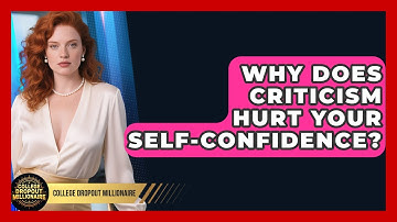 Why Does Criticism Hurt Your Self-confidence? - College Dropout Millionaire