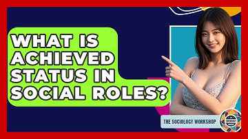 What Is Achieved Status In Social Roles? - The Sociology Workshop