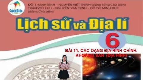 BÀI 11. CÁC DẠNG ĐỊA HÌNH CHÍNH. KHOÁNG SẢN  (SÁCH CÁNH DIỀU)