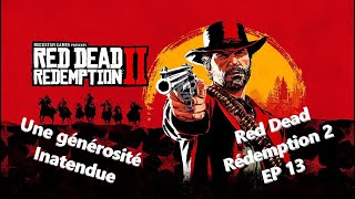 Red Dead Redemption 2 - UNE GÉNÉROSITÉ INATTENDUE | EP 13