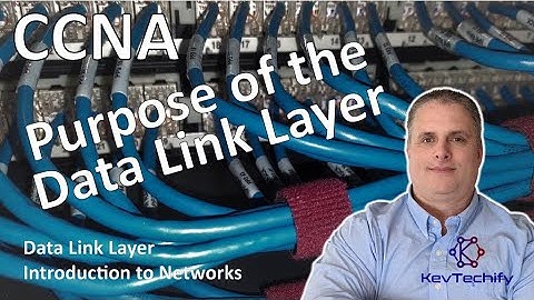 Purpose of the Data Link Layer - Data Link Layer - Introduction to Net - CCNA - KevTechify | vid 33