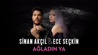 Sinan Akçıl & Ece Seçkin - Ağladın Ya