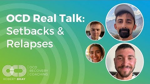 OCD Real Talk: Setbacks & Relapses