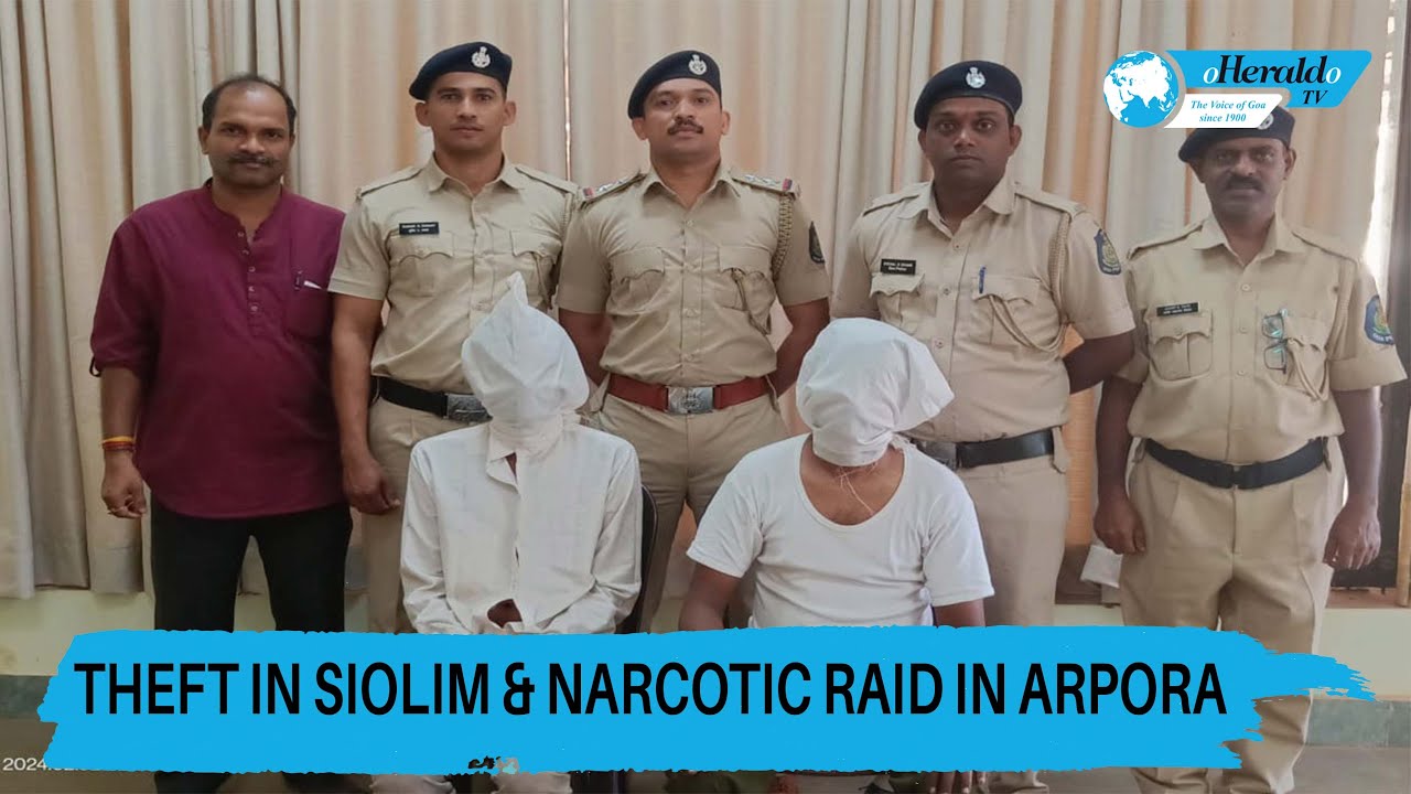 Theft in Siolim & Narcotic Raid in Arpora