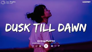 Dusk Till Dawn 😥 Sad Songs Playlist 2023 ~ Depressing Songs Playlist 2023 That Will Make You Cry