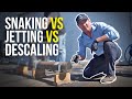 Snaking vs. Hydro Jetting vs. Descaling