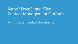 Xerox DocuShare Flex Content Management Platform: Annotate and Redact Documents