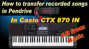 how to transfer recorded songs in pendrive in Casio CTX 870 IN