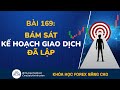 Bài 169: Bám Sát Kế Hoạch Giao Dịch Đã Lập | Khóa Học Đầu Tư Forex Nâng Cao | Kiếm Tiền Forex