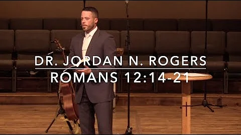 How Christians Respond to Difficulty - Romans 12:14-21 (7.28.19) - Dr. Jordan N. Rogers