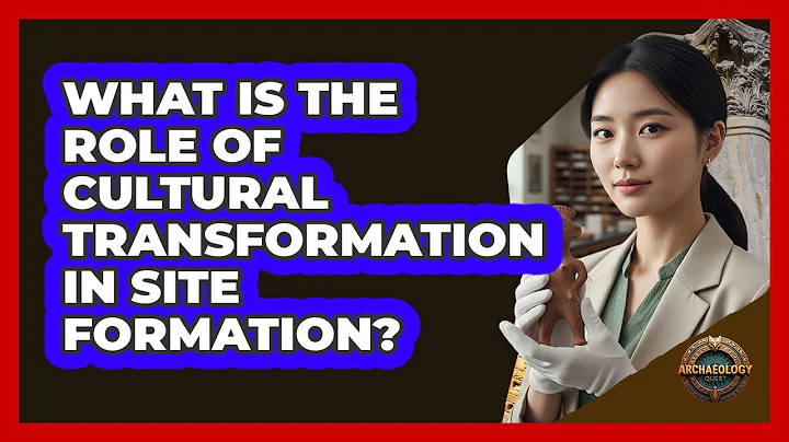 What Is the Role of Cultural Transformation in Site Formation?