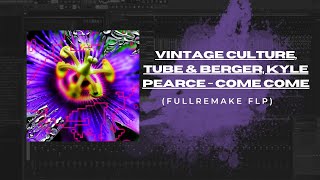 Vintage Culture, Tube & Berger, Kyle Pearce - Come Come | FULL REMAKE FLP | FL STUDIO