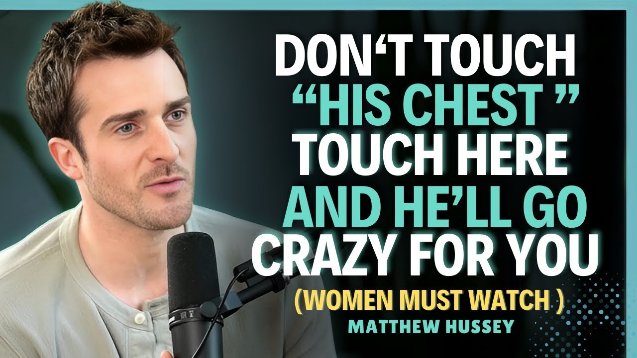 Don’t touch his body… touch THIS AND HE’LL SURRENDER TO YOU    Matthew Hussey    Dating Advice