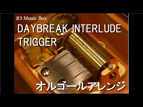 DAYBREAK INTERLUDE/TRIGGER【オルゴール】 (ゲーム「アイドリッシュセブン」キャラクターソング)