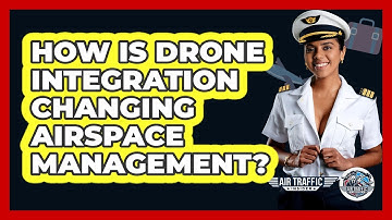 How Is Drone Integration Changing Airspace Management? - Air Traffic Insider