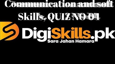 Communication and soft skills Quiz no 04, Digiskills batch no 04