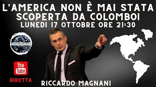 L'AMERICA NON È MAI STATA SCOPERTA DA COLOMBO! Con RICCARDO MAGNANI