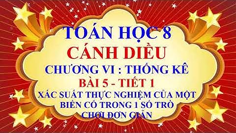 Toán học lớp 8 - Cánh Diều - Chương 6 - Bài 5 - Xác suất thực nghiệm của một biến cố - Tiết 1