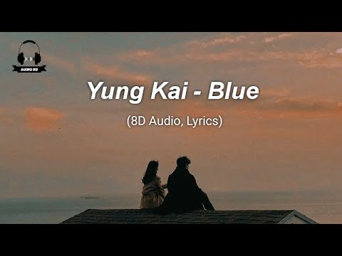 YUNG KAI - BLUE (8D AUDIO , LYRICS)