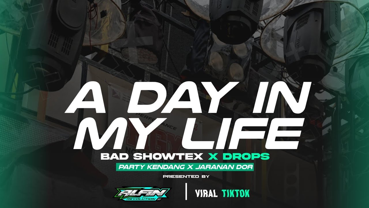 DJ A DAY IN MY LIFE X BAD SHOWTEK X SI AI X DROPS X PARTY KENDANG JARANAN DOR | ALFIN REVOLUTION