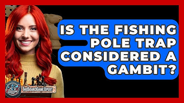 Is The Fishing Pole Trap Considered A Gambit? - The Board Game Xpert