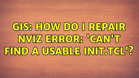 GIS: How do I repair NVIZ error: 