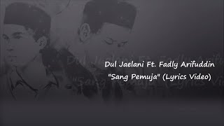 Dul Jaelani Ft. Fadly Arifuddin - Sang Pemuja (Lyrics Video)