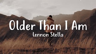 Lennon Stella - Older Than I Am (Lyrics)