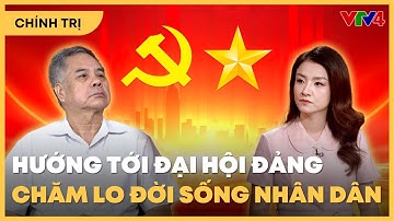 Đại hội XIV của Đảng: Dân giàu, nước mạnh, chăm lo đời sống nhân dân | VTV4
