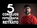 5 CONSEJOS PARA MEJORES FOTOGRAFÍAS DE RETRATO