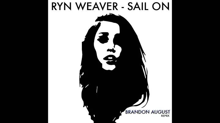 Ryn Weaver - Sail On (Brandon August Remix - UNMIX...