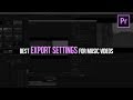 BEST EXPORT SETTINGS For Music Videos | Adobe Premiere Pro Tutorial