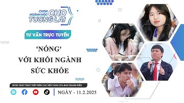 Tư vấn trực tuyến: Chọn ngành học cho tương lai - “Nóng” với khối ngành sức khỏe