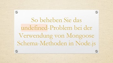 So beheben Sie das undefined-Problem bei der Verwendung von Mongoose Schema-Methoden in Node.js