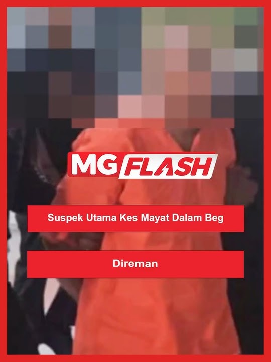 Download lagu Suspek Utama Kes Mayat Dalam Beg Direman #MGFlash